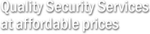 Quality Security Services At Affordable Price